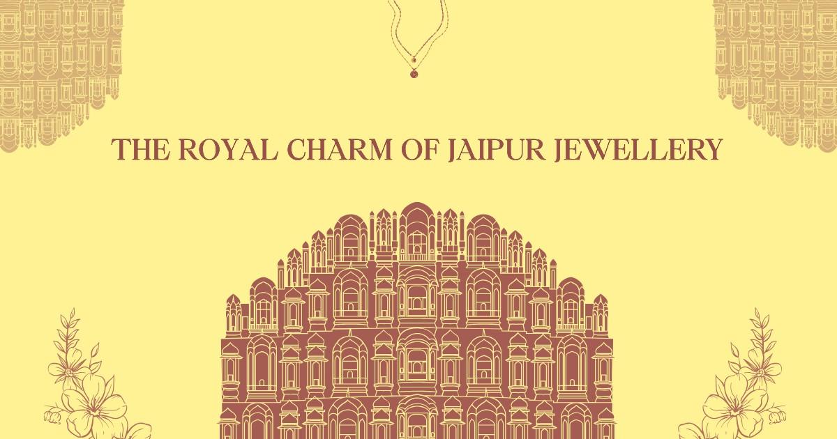 The Royal Charm of Jaipur Jewellery